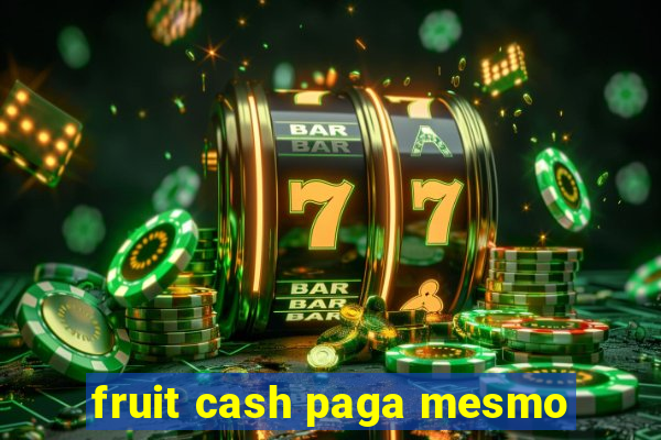 fruit cash paga mesmo